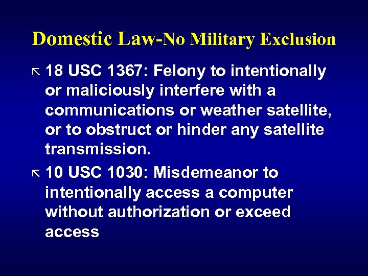 Domestic Law-No Military Exclusion ã 18 USC 1367: Felony to intentionally or maliciously interfere