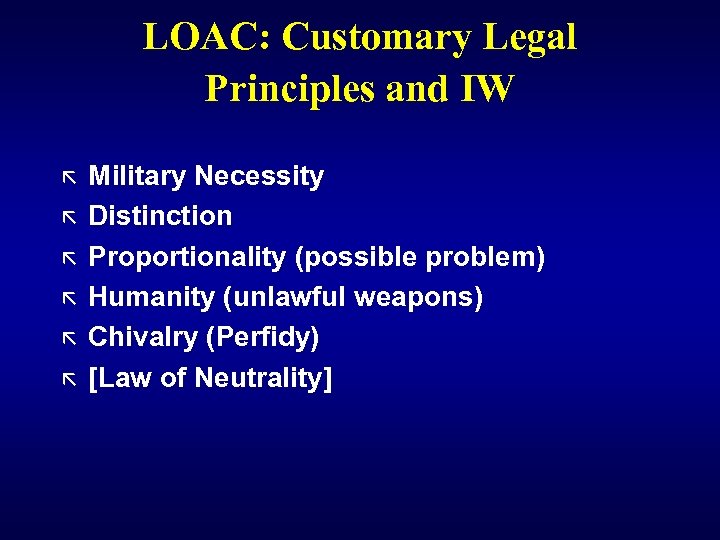 LOAC: Customary Legal Principles and IW ã ã ã Military Necessity Distinction Proportionality (possible