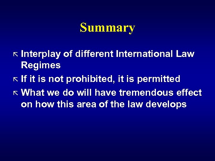 Summary ã Interplay of different International Law Regimes ã If it is not prohibited,