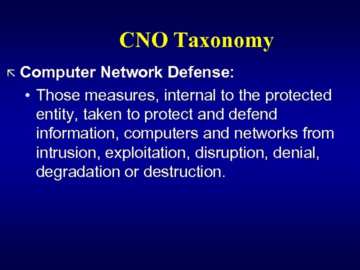 CNO Taxonomy ã Computer Network Defense: • Those measures, internal to the protected entity,