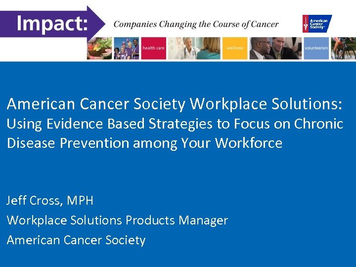 American Cancer Society Workplace Solutions: Using Evidence Based Strategies to Focus on Chronic Disease