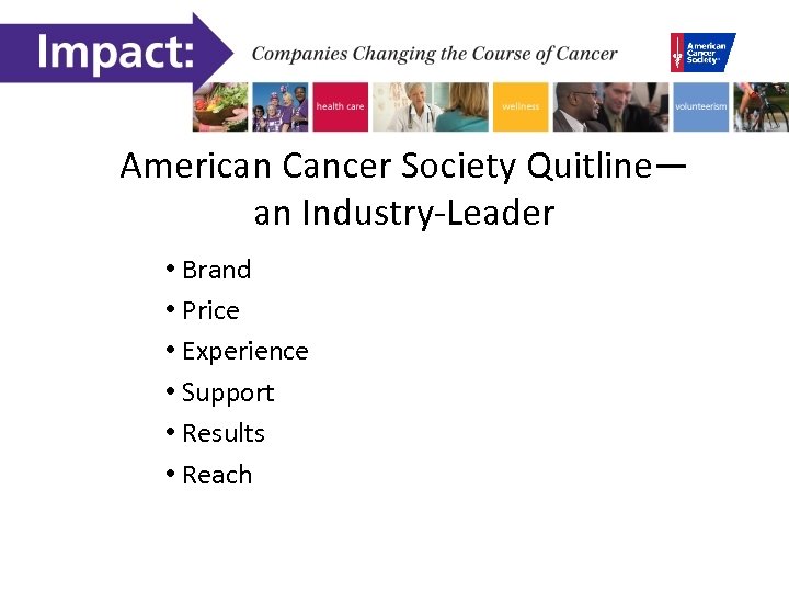 American Cancer Society Quitline— an Industry-Leader • Brand • Price • Experience • Support