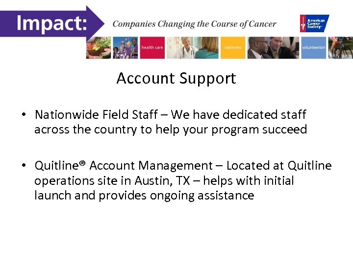 Account Support • Nationwide Field Staff – We have dedicated staff across the country