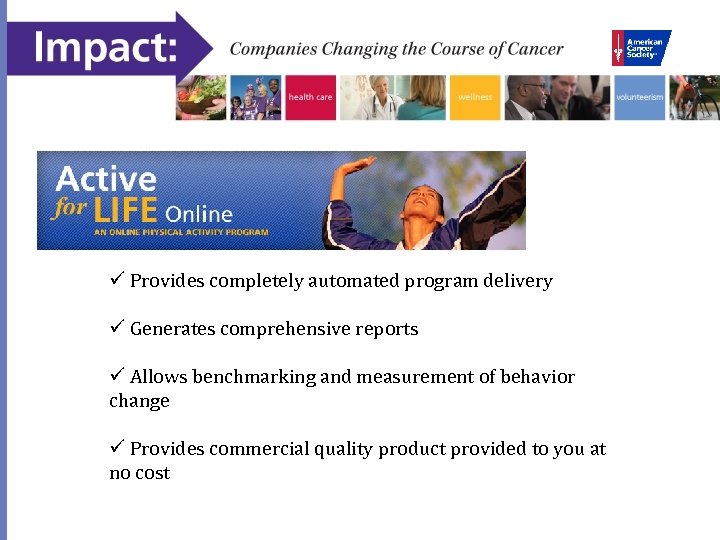 ü Provides completely automated program delivery ü Generates comprehensive reports ü Allows benchmarking and