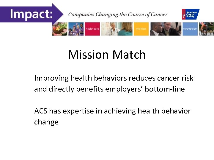 Mission Match Improving health behaviors reduces cancer risk and directly benefits employers’ bottom-line ACS