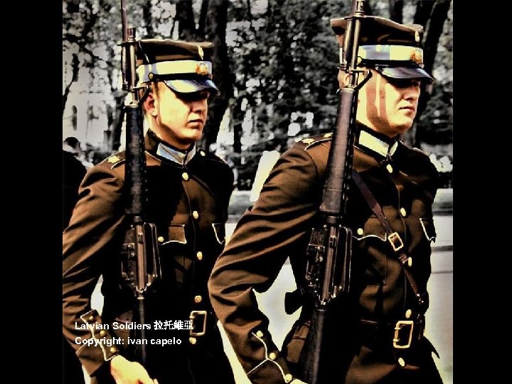 Latvian Soldiers 拉托維亞 Copyright: ivan capelo 