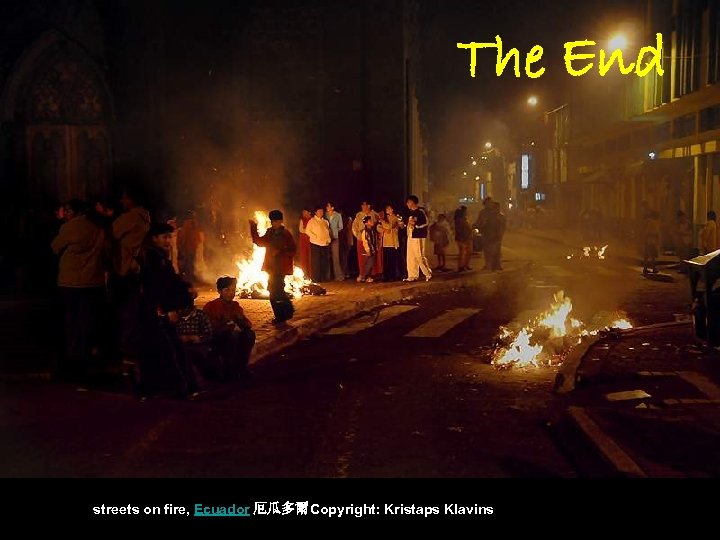 The End streets on fire, Ecuador 厄瓜多爾Copyright: Kristaps Klavins 