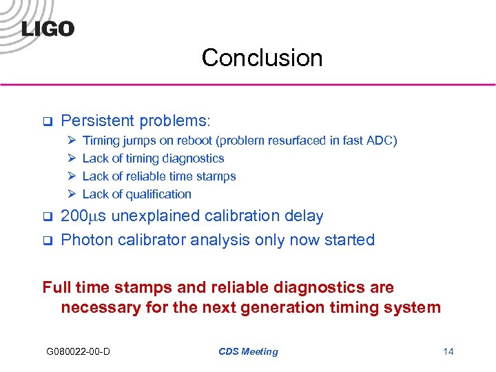 Conclusion q Persistent problems: Ø Ø q q Timing jumps on reboot (problem resurfaced