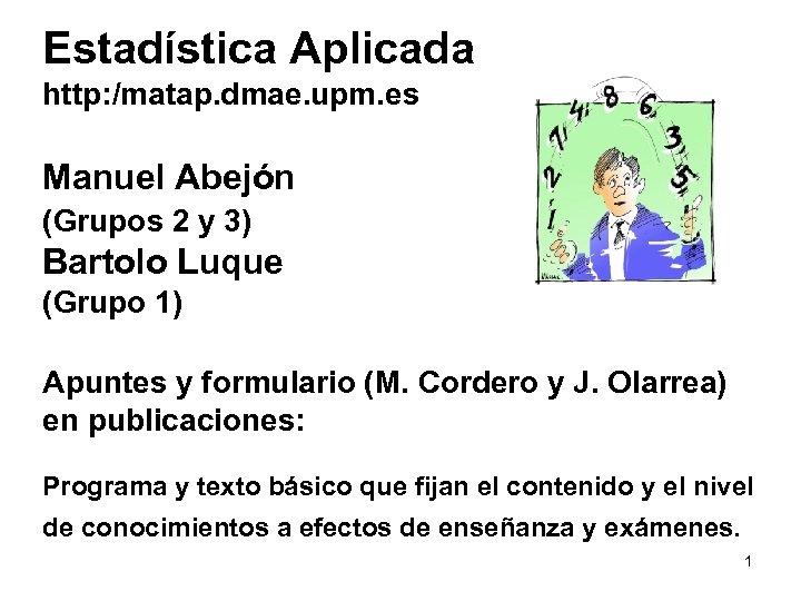 Estadística Aplicada http: /matap. dmae. upm. es Manuel Abejón (Grupos 2 y 3) Bartolo