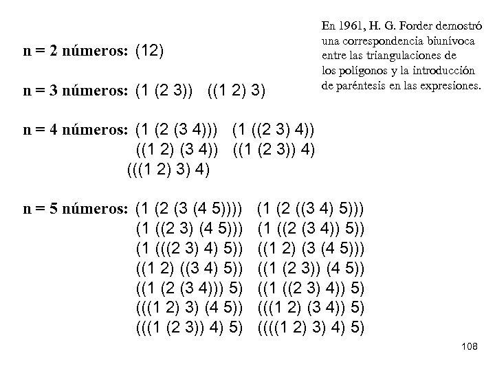 n = 2 números: (12) n = 3 números: (1 (2 3)) ((1 2)