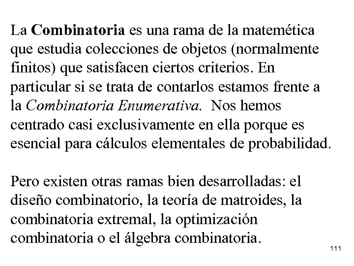 La Combinatoria es una rama de la matemética que estudia colecciones de objetos (normalmente