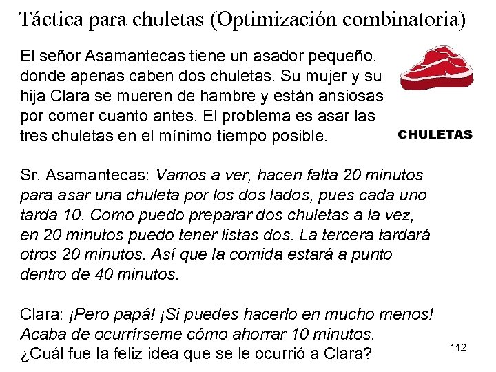 Táctica para chuletas (Optimización combinatoria) El señor Asamantecas tiene un asador pequeño, donde apenas