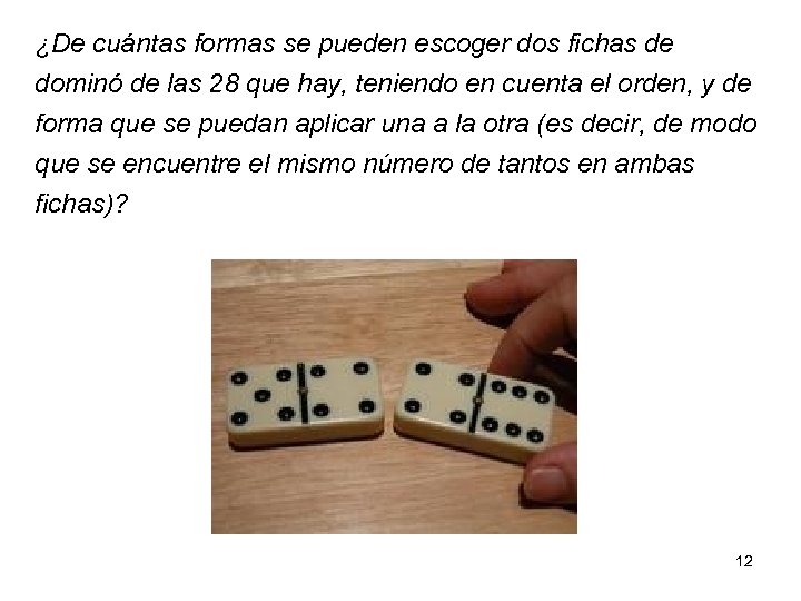 ¿De cuántas formas se pueden escoger dos fichas de dominó de las 28 que