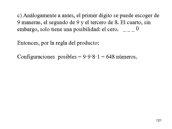 c) Análogamente a antes, el primer dígito se puede escoger de 9 maneras, el