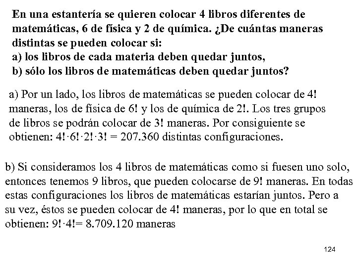 En una estantería se quieren colocar 4 libros diferentes de matemáticas, 6 de física