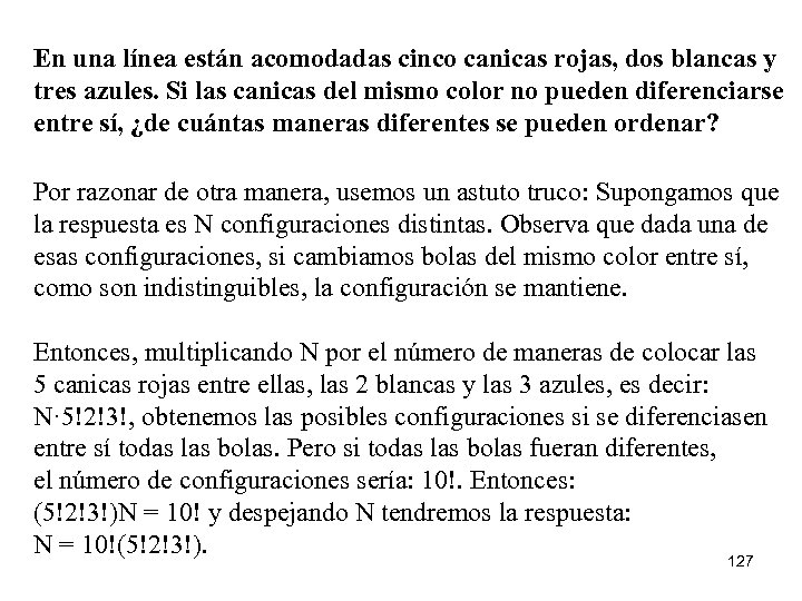 En una línea están acomodadas cinco canicas rojas, dos blancas y tres azules. Si