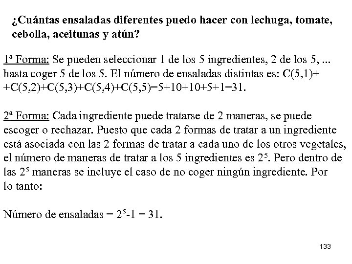 ¿Cuántas ensaladas diferentes puedo hacer con lechuga, tomate, cebolla, aceitunas y atún? 1ª Forma: