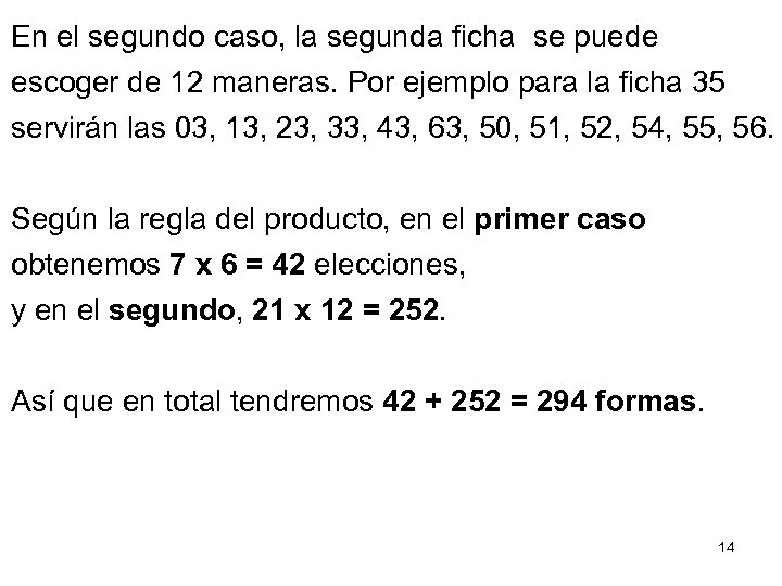 En el segundo caso, la segunda ficha se puede escoger de 12 maneras. Por
