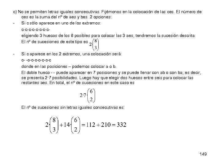 c) No se permiten letras iguales consecutivas. Fijémonos en la colocación de las ces.