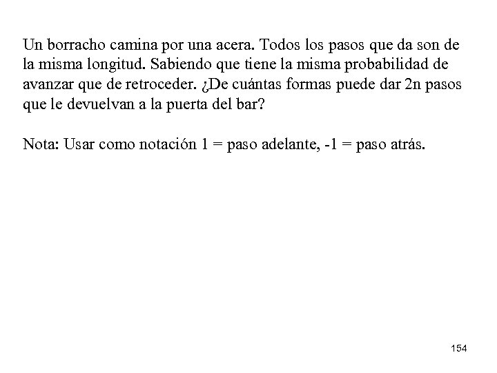 Un borracho camina por una acera. Todos los pasos que da son de la