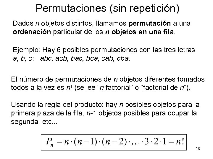 Permutaciones (sin repetición) Dados n objetos distintos, llamamos permutación a una ordenación particular de