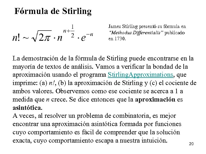 Fórmula de Stirling James Stirling presentó su fórmula en “Methodus Differentialis” publicado en 1730.