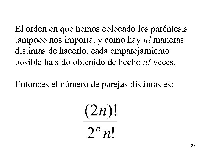 El orden en que hemos colocado los paréntesis tampoco nos importa, y como hay
