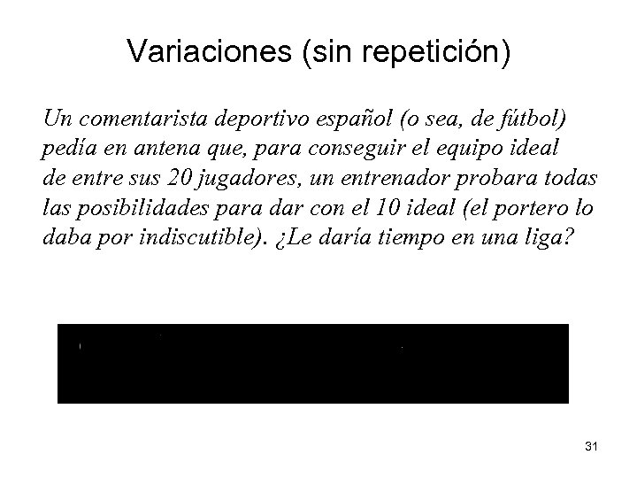 Variaciones (sin repetición) Un comentarista deportivo español (o sea, de fútbol) pedía en antena