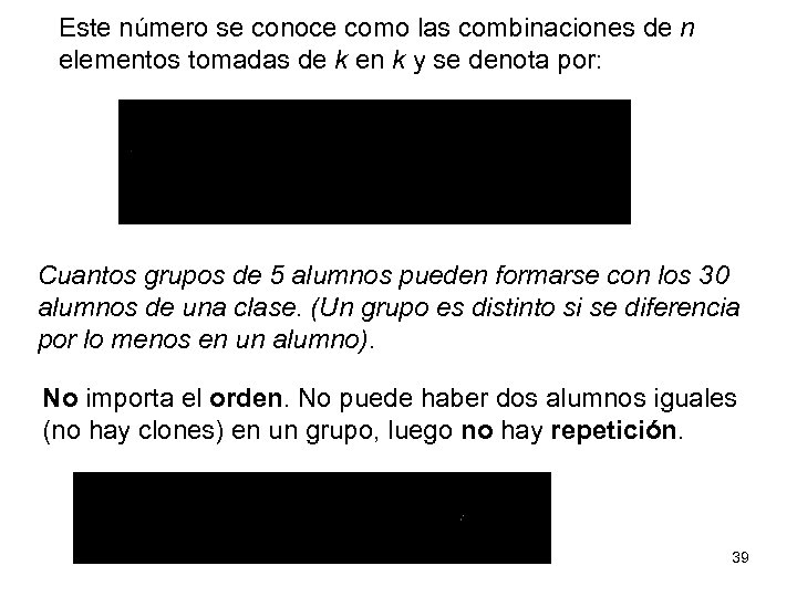 Este número se conoce como las combinaciones de n elementos tomadas de k en