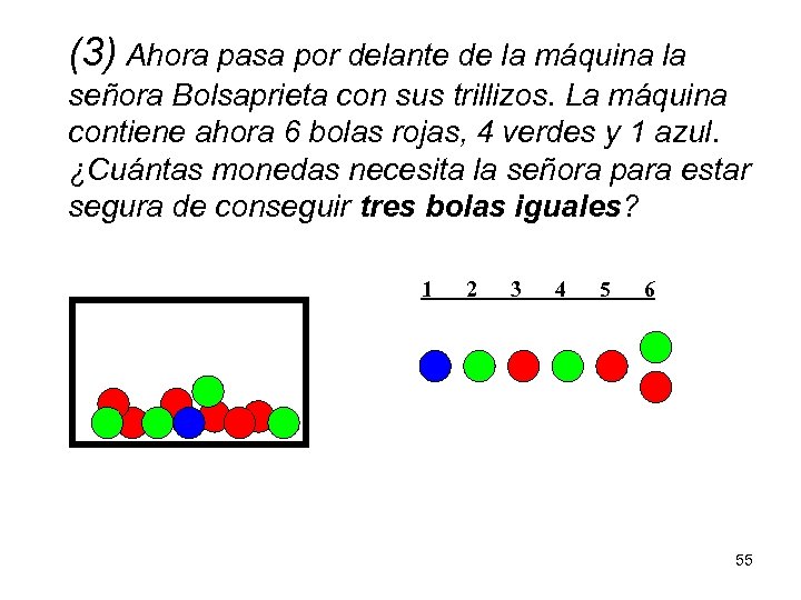 (3) Ahora pasa por delante de la máquina la señora Bolsaprieta con sus trillizos.