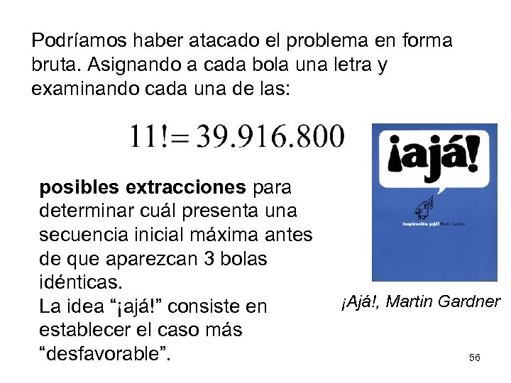 Podríamos haber atacado el problema en forma bruta. Asignando a cada bola una letra