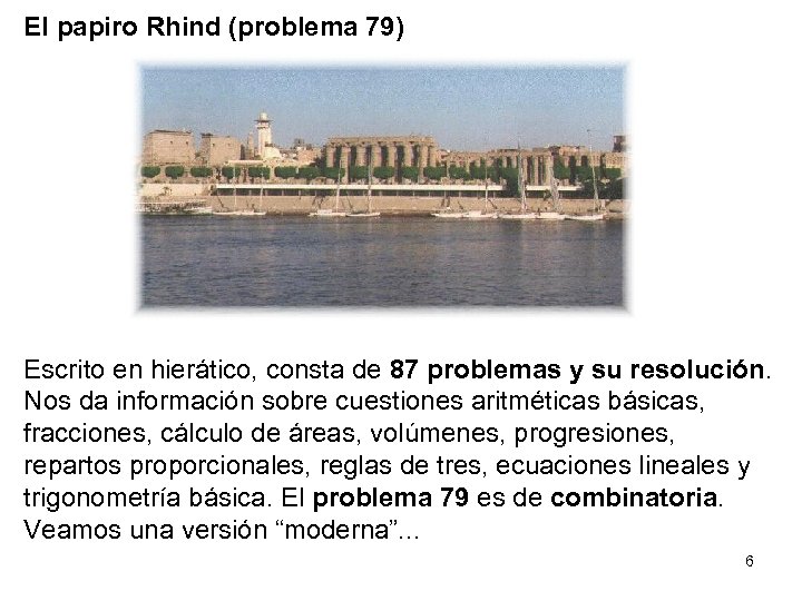 El papiro Rhind (problema 79) Escrito en hierático, consta de 87 problemas y su