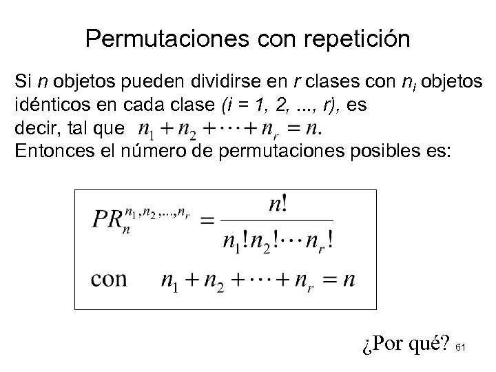 Permutaciones con repetición Si n objetos pueden dividirse en r clases con ni objetos