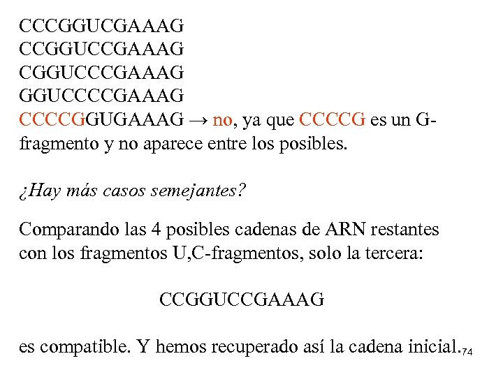CCCGGUCGAAAG CCGGUCCGAAAG CGGUCCCGAAAG GGUCCCCGAAAG CCCCGGUGAAAG → no, ya que CCCCG es un Gfragmento y