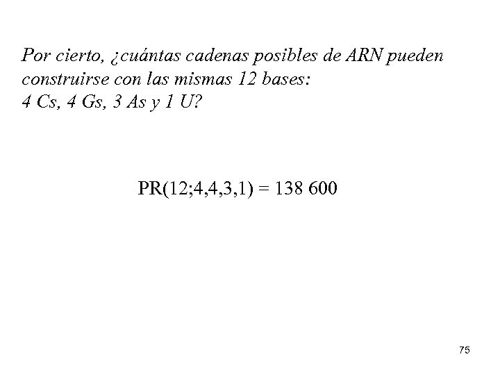 Por cierto, ¿cuántas cadenas posibles de ARN pueden construirse con las mismas 12 bases: