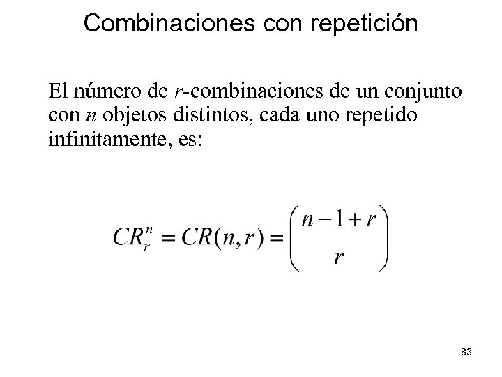 Combinaciones con repetición El número de r-combinaciones de un conjunto con n objetos distintos,