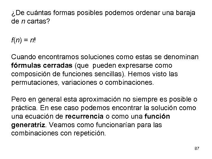 ¿De cuántas formas posibles podemos ordenar una baraja de n cartas? f(n) = n!