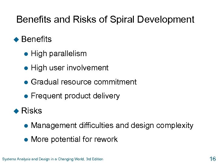 Benefits and Risks of Spiral Development u Benefits l High parallelism l High user