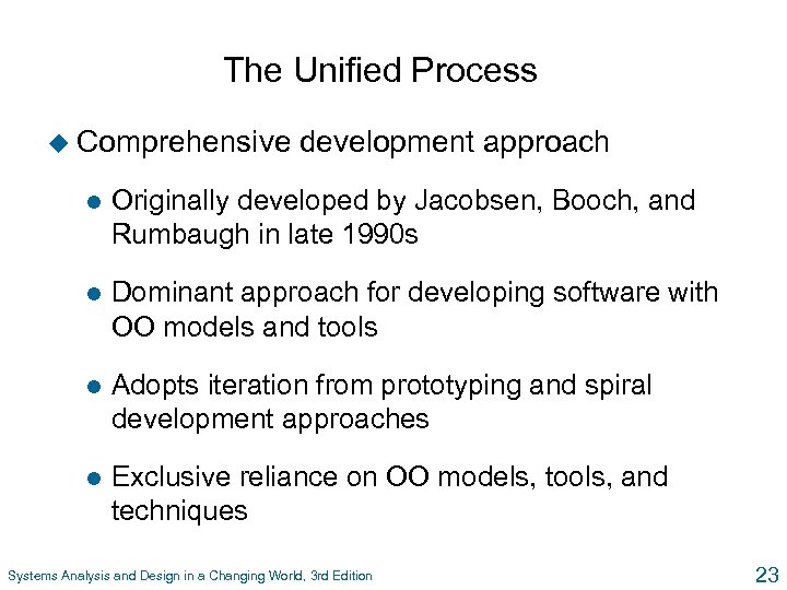 The Unified Process u Comprehensive development approach l Originally developed by Jacobsen, Booch, and