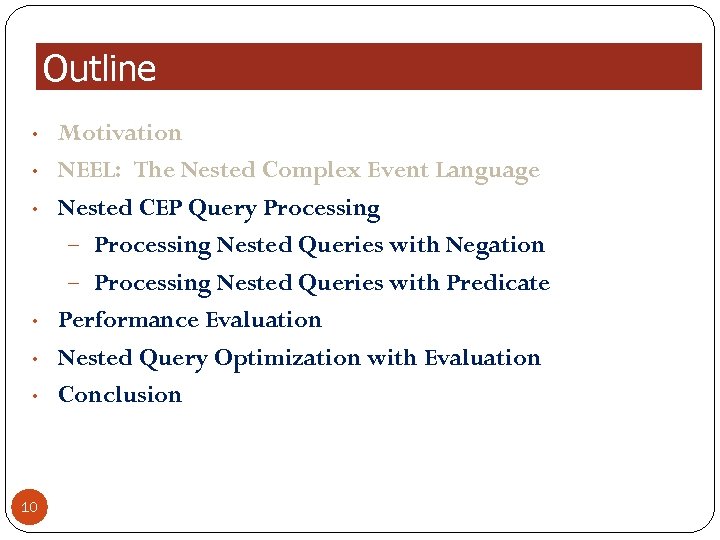 Outline • • • 10 Motivation NEEL: The Nested Complex Event Language Nested CEP