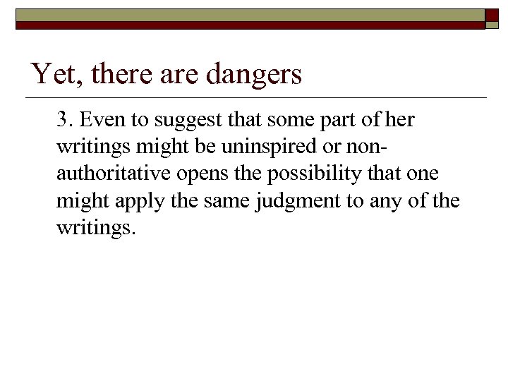 Yet, there are dangers 3. Even to suggest that some part of her writings