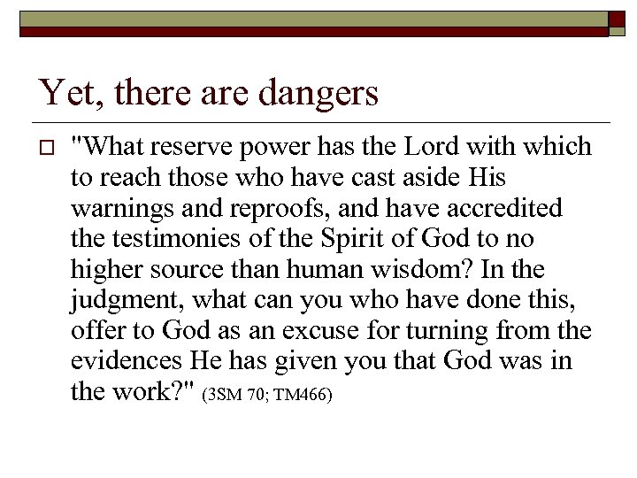 Yet, there are dangers o 