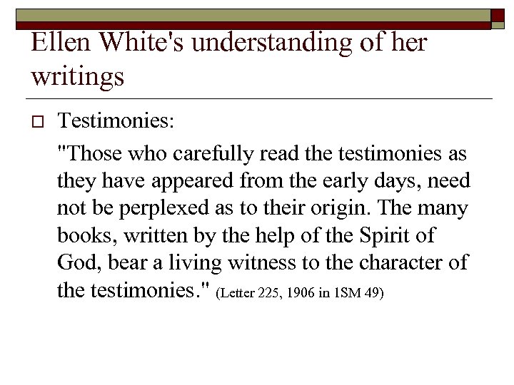 Ellen White's understanding of her writings o Testimonies: 
