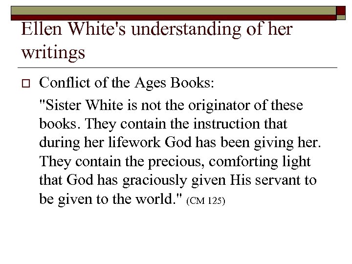 Ellen White's understanding of her writings o Conflict of the Ages Books: 