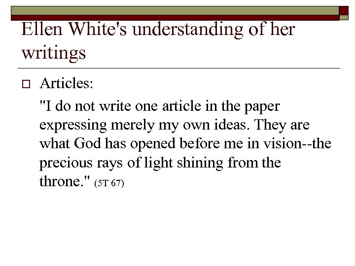 Ellen White's understanding of her writings o Articles: 
