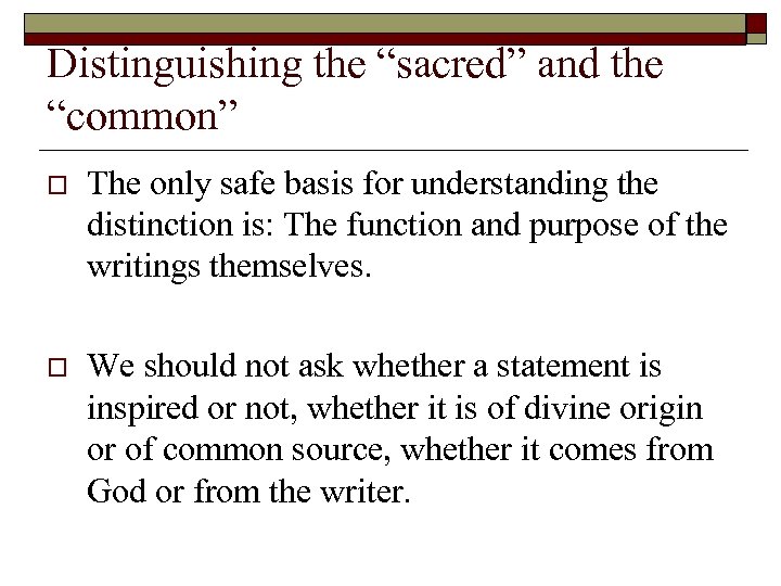 Distinguishing the “sacred” and the “common” o The only safe basis for understanding the