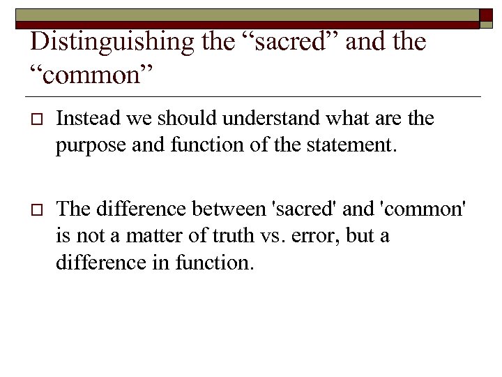 Distinguishing the “sacred” and the “common” o Instead we should understand what are the