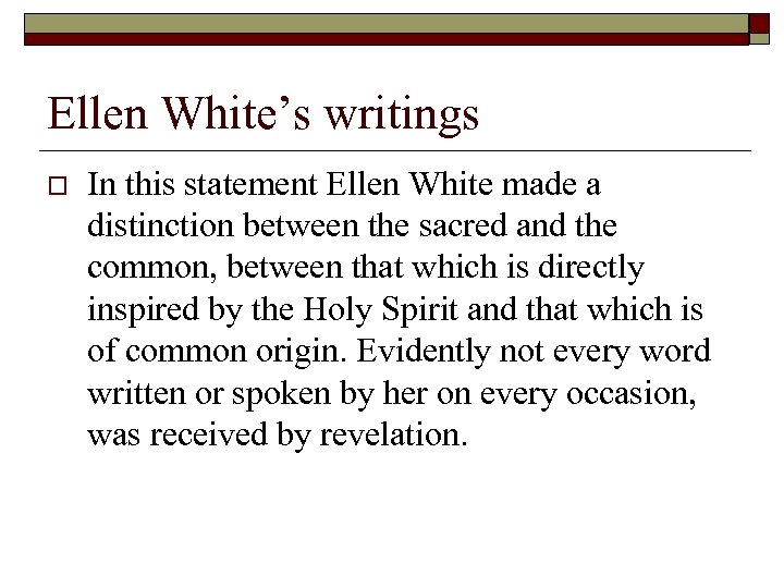 Ellen White’s writings o In this statement Ellen White made a distinction between the
