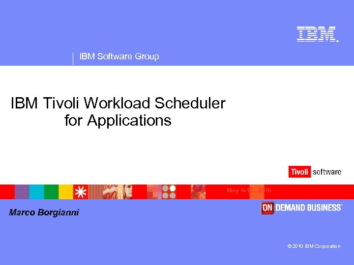 ® IBM Software Group IBM Tivoli Workload Scheduler for Applications May 9 -12, 2006