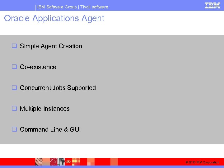 IBM Software Group | Tivoli software Oracle Applications Agent q Simple Agent Creation q